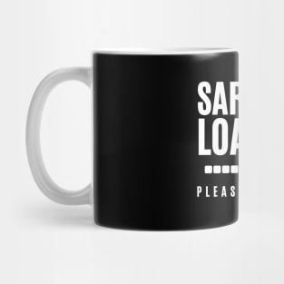 Sarcasm Loading...Please Wait Mug